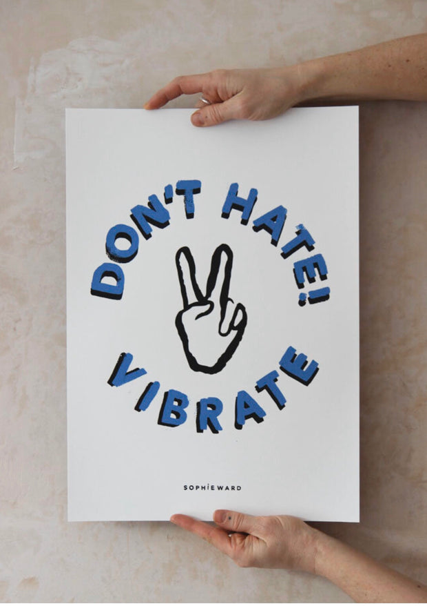 DON'T HATE VIBRATE - Print By Sophie Ward